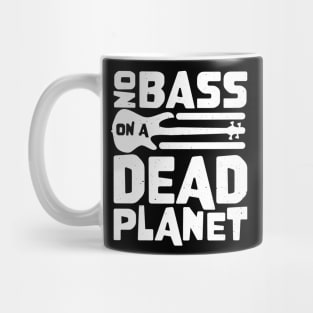 No Bass On A Dead Planet for Bass Player Mug